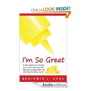 I'm So Great   Kindle edition by Benjamin J. Gohs. Humor & Entertainment Kindle eBooks @ .