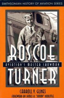 Roscoe Turner Aviation's Master Showman (Smithsonian History of Aviation Series) Carroll V. Glines, James H. Doolittle 9781560987987 Books