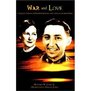 War And Love A Surgeon's Memoir Of Battlefield Medicine With Letters Home Nancy Garcia, Howard Wilbur Jones, Georgeanna Seegar Jones 9781413453201 Books