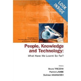 People, Knowledge and Technology What Have We Learnt So Far?   Procs of the First Ikms Int'l Conf on Knowledge Management Bruno Trezzini, Patrick Lambe, Suliman Hawamdeh 9789812561497 Books