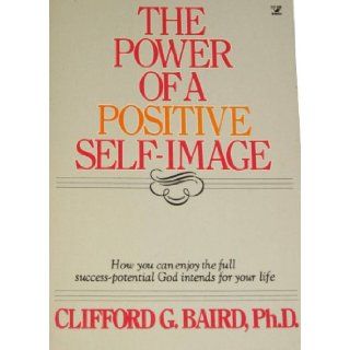 Power of a Positive Self Image Clifford G. Baird 9780882073163 Books