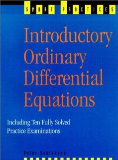 Introductory Ordinary Differential Equations Including 10 Fully Solved Practice Examinations (Smart Practices) Peter Schiavone 9780139073380 Books
