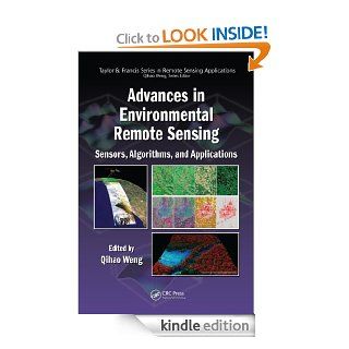 Advances in Environmental Remote Sensing Sensors, Algorithms, and Applications (Remote Sensing Applications Series) eBook Weng, Qihao, Qihao Weng Kindle Store