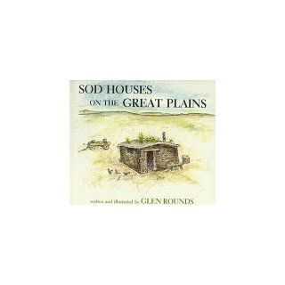 Sod Houses on the Great Plains Glen Rounds 9780823411627 Books
