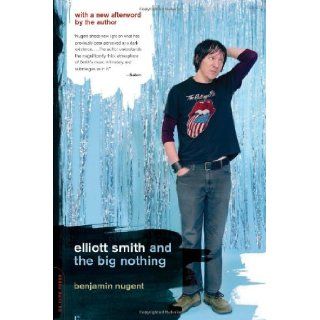 Elliott Smith And The Big Nothing Benjamin Nugent 9780306813931 Books