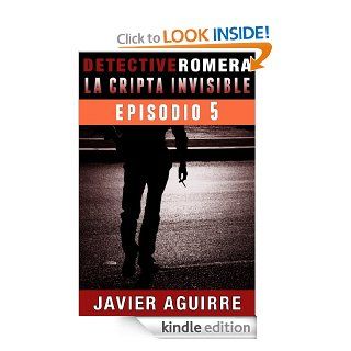 La Cripta Invisible Episodio 5 (Detective Romera) (Spanish Edition) eBook Javier Aguirre Kindle Store