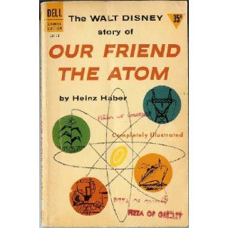 The Walt Disney Story of Our Friend The Atom Heinz Haber Books