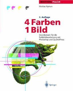 4 Farben   ein Bild Grundwissen fr die Farbbildbearbeitung mit Photoshop und QuarkXPress (Edition PAGE) (German Edition) Mattias Nyman, Jan Peter Homann, H. H. Schmidt, H. Eiermann 9783540646785 Books