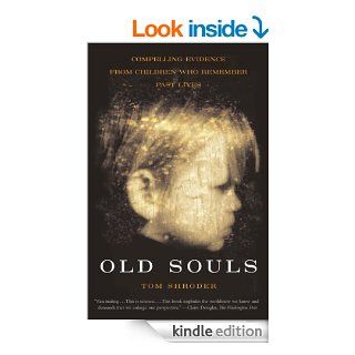 Old Souls Compelling Evidence from Children Who Remember Past Lives (Scientific Search for Proof of Past Lives) eBook Thomas Shroder Kindle Store