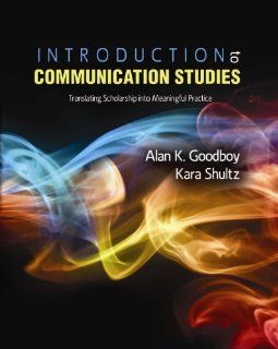 Introduction to Communication Studies Translating Scholarship into Meaningful Practice (9781465214058) GOODBOY  ALAN, SHULTZ  KARA Books