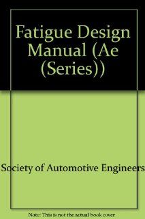 Fatigue Design Handbook. AE 10 Society of Automotive Engineers 9780898830118 Books