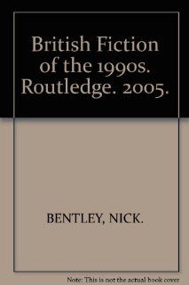 British Fiction of the 1990s. Routledge. 2005. NICK. BENTLEY Books