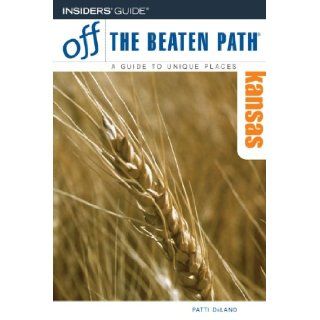 Kansas Off the Beaten Path, 8th (Off the Beaten Path Series) Patti DeLano 9780762744169 Books