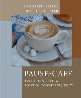 Pause Cafe French in Review   Moving Toward Fluency (9780072407846) Nora Megharbi, Stphanie Pellet, Carl Blyth, Sharon Foerster Books
