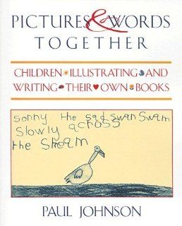 Pictures & Words Together Children Illustrating and Writing Their Own Books (9780435088835) Paul Johnson Books