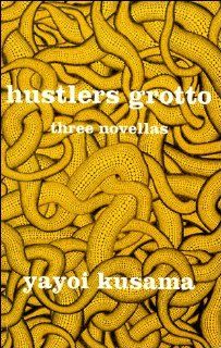 Hustlers Grotto Yayoi Kusama, Ralph F. McCarthy 9780965330428 Books