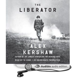 The Liberator One World War II Soldier's 500 Day Odyssey from the Beaches of Sicily to the Gates of Dachau (Audible Audio Edition) Alex Kershaw, Fred Sanders Books