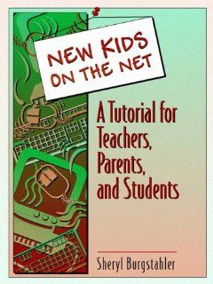 New Kids on the Net A Tutorial for Teachers, Parents, and Students Sheryl Burgstahler 9780205198726 Books