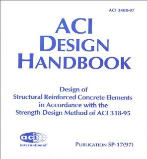 Aci Design Handbook Design of Structural Reinforced Concrete Elements in Accordance With the Strength Design Method of Aci 318 95 American Concrete Inst 9789997003386 Books