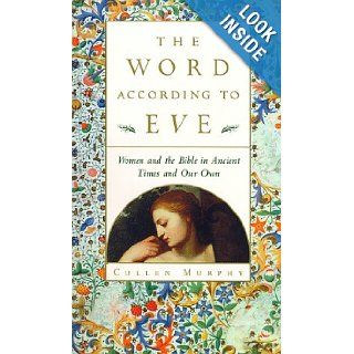 The Word According to Eve Women and the Bible in Ancient Times and Our Own (0046442701136) Cullen Murphy Books