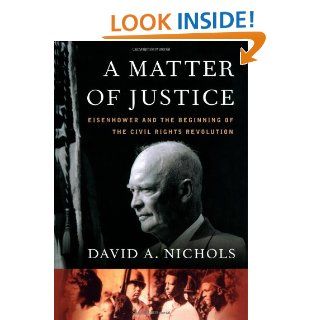 A Matter of Justice Eisenhower and the Beginning of the Civil Rights Revolution David. A. Nichols 9781416541509 Books