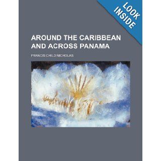 Around the Caribbean and Across Panama Francis Child Nicholas 9781236529107 Books