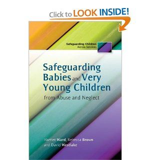 Safeguarding Babies and Very Young Children from Abuse and Neglect (Safeguarding Children Across Services) Harriet Ward 9781849052375 Books