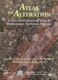 Atlas Of Alteration A Field And Petrographic Guide To Hydrothermal Alteration Minerals A. J. B. Thompson, J. F. H. Thompson 9780919216594 Books