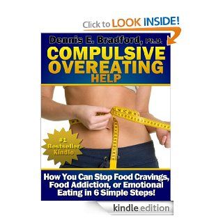 Compulsive Overeating Help How You Can Stop Food Cravings, Food Addiction, or Emotional Eating in 6 Simple Steps (A Better Body Forever series Book 2)   Kindle edition by Dennis E. Bradford. Health, Fitness & Dieting Kindle eBooks @ .