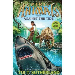 Spirit Animals Book 5 Against the Tide Tui T. Sutherland 9780545522472 Books