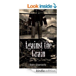 Against the Grain eBook Ian Daniels Kindle Store