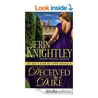 Deceived by a Duke   An All's Fair in Love Novella   Kindle edition by Erin Knightley. Historical Romance Kindle eBooks @ .