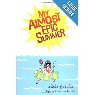 My Almost Epic Summer Adele Griffin 9780399237843 Books