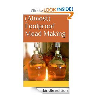 (Almost) Foolproof Mead Making eBook Cara Schulz Kindle Store