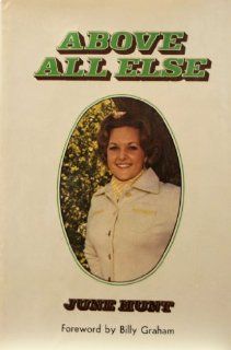 Above All Else June Hunt, Billy Graham 9780800706890 Books