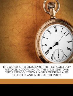The works of Shakespeare the text carefully restored according to the first editions; with introductions, notes original and selected, and a life of the poet; (9781177088503) William Shakespeare, Henry Norman Hudson Books