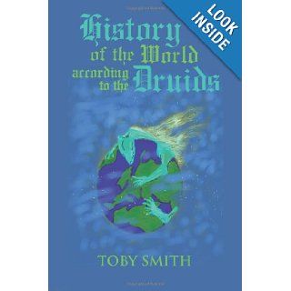 History of the World According to the Druids Toby Smith 9781482501674 Books