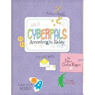 Cyberpals According to Kaley Dian Curtis Regan 9781581960518 Books