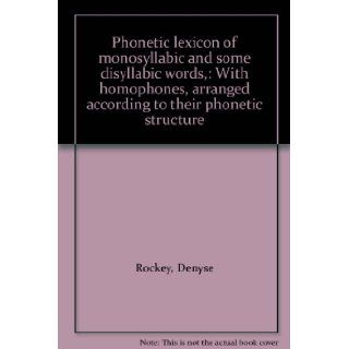 Phonetic lexicon of monosyllabic and some disyllabic words,  With homophones, arranged according to their phonetic structure Denyse Rockey 9780855010461 Books