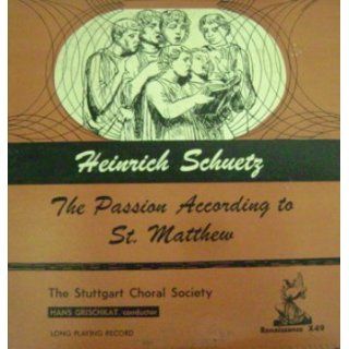 Grischkat; Stuttgart Choral Society. Heinrich Schuetz Matthaeus Passion Saint Matthew Passion Passion According to St. Matthew Music