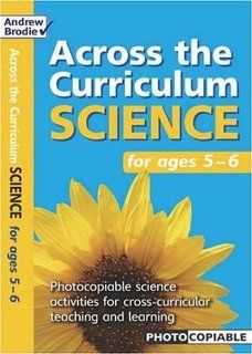 Science for Ages 5 6 Photcopiable Science Activities for Cross curricular Teaching and Learning (Across the Curriculum  Science) Andrew Brodie, Judy Richardson 9780713670653 Books
