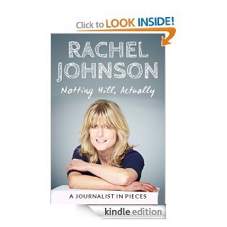 Notting Hill, Actually   Kindle edition by Rachel Johnson. Biographies & Memoirs Kindle eBooks @ .