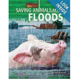 Saving Animals After Floods (Rescuing Animals from Disasters) Joyce Markovics 9781617722929 Books