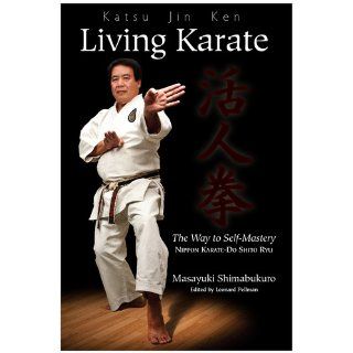 Katsu Jin Ken   Living Karate   The Way to Self Mastery Masayuki Shimabukuro, Leonard Pellman, Barbara Andres, Elaine Cheng Anderson, Chuck Arnold, Hiromi Fukumoto 9780979128967 Books