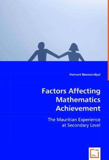 Factors Affecting Mathematics Achievement The Mauritian Experience at Secondary Level (9783639068405) Hemant Bessoondyal Books
