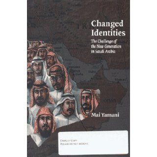 Changed Identities Challenge of the New Generation in Saudi Arabia Mai Yamani 9781862030886 Books