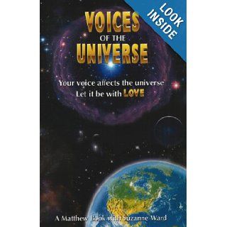 Voices of the Universe Your Voice Affects the Universe Let It Be With Love Suzanne Ward 9780971787544 Books