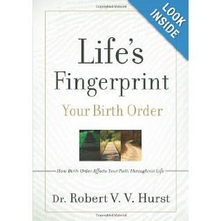 Life's Fingerprint How Birth Order Affects Your Path Throughout Life Robert V.V. Hurst 9780979136108 Books