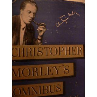 Christopher Morley's Omnibus (An Excursion Among The Works of Christopher Morley) Books