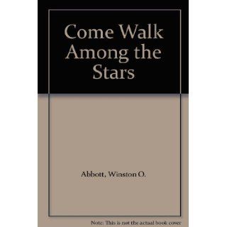 Come Walk Among the Stars Winston O. Abbott, Betty Eaton Bossen Books
